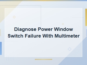 How to Diagnose a Power Window Switch Failure Using a Multimeter