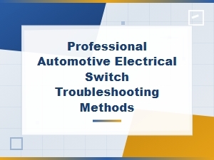 Professional Automotive Electrical Switch Troubleshooting Methods Guide