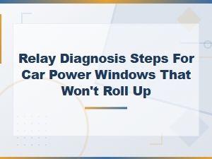Diagnosing a Bad Relay for Car Windows That Won't Roll Up