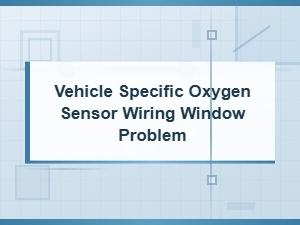 Vehicle Specific Oxygen Sensor Wiring Window Problem