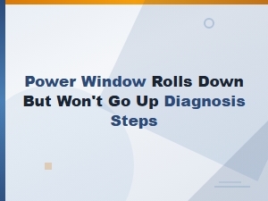 Power Window Goes Down but Not Up: Diagnosis and Repair Steps